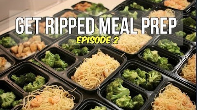 'Get Ripped Meal Prep - Episode 2'