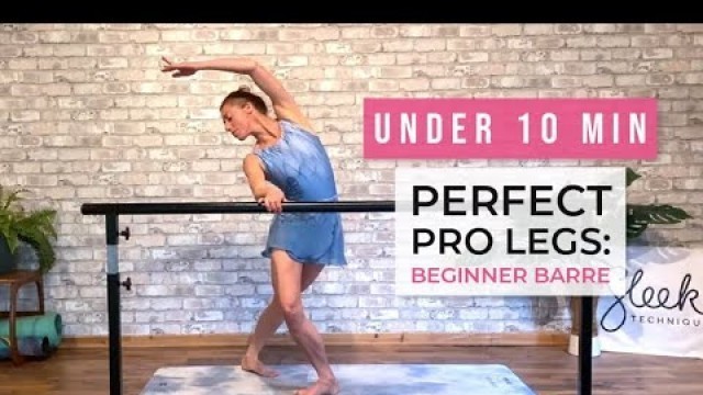 'Under 10 MIN Perfect Pro Legs - Beginners Barre'