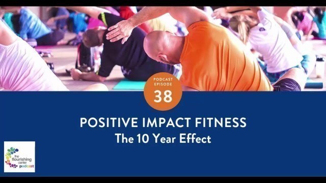 'Positive Impact Fitness - The 10 Year Effect'