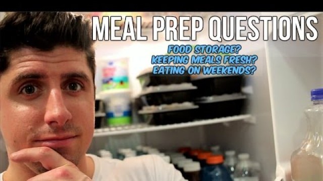 'Meal Prep Questions - Refrigerate or Freeze Meals - Keeping Fresh - Eating On Weekends'