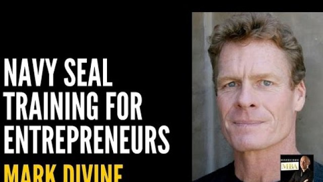 'NAVY Seal Training for Entrepreneurs with Mark Divine'