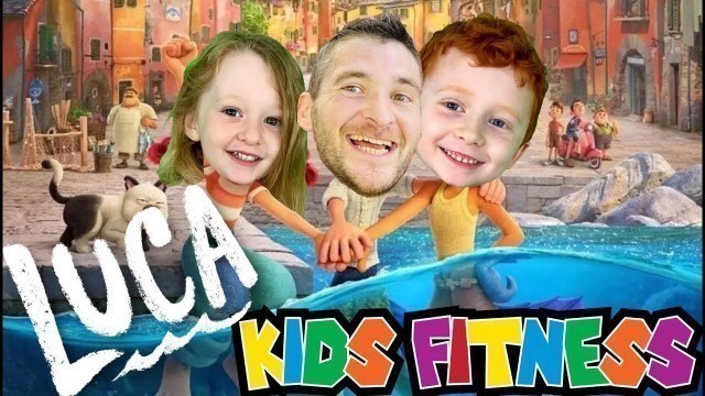 'Kids Workout! LUCA! An AMAZING Fun Fitness Adventure!'